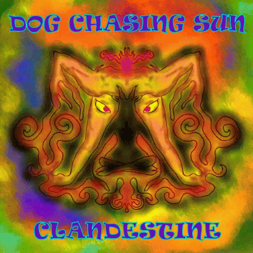 Dog Chasing Sun : Clandestine Dog Chasing Sun : Clandestine